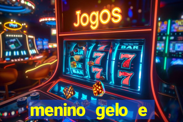 menino gelo e menina lava
